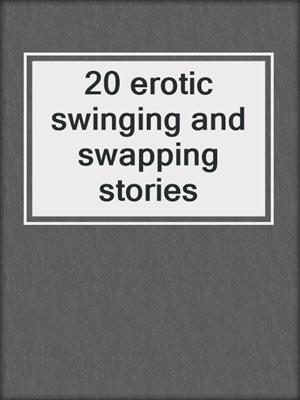 cover image of 20 erotic swinging and swapping stories