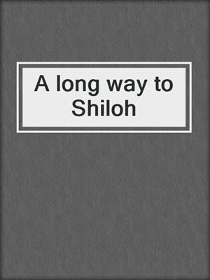 A long way to Shiloh