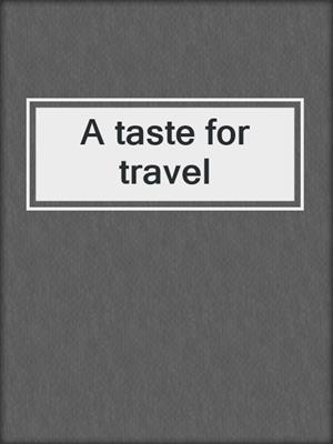 A taste for travel