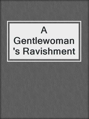 cover image of A Gentlewoman's Ravishment