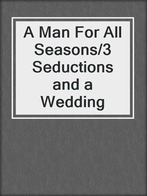 A Man For All Seasons/3 Seductions and a Wedding
