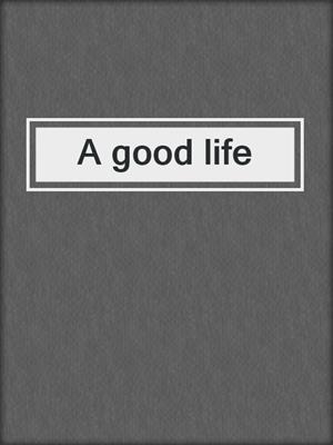 A good life