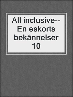 All inclusive--En eskorts bekännelser 10
