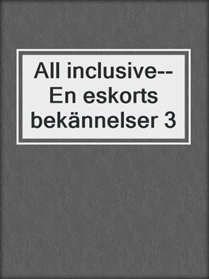 All inclusive--En eskorts bekännelser 3