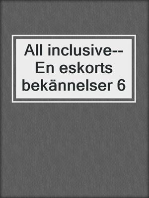 All inclusive--En eskorts bekännelser 6
