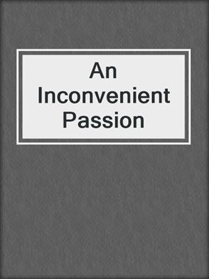 cover image of An Inconvenient Passion