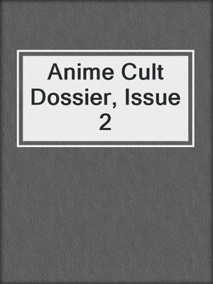 cover image of Anime Cult Dossier, Issue 2