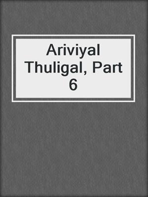 cover image of Ariviyal Thuligal, Part 6