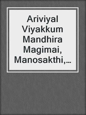 cover image of Ariviyal Viyakkum Mandhira Magimai, Manosakthi, Marupirappu, Kaalam Patriya Unmaigal!