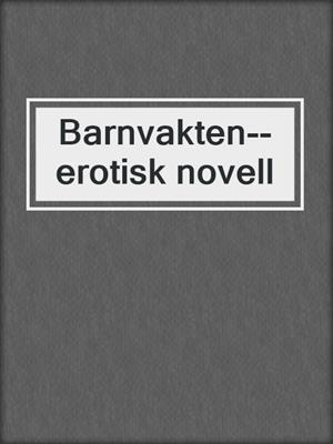 cover image of Barnvakten--erotisk novell