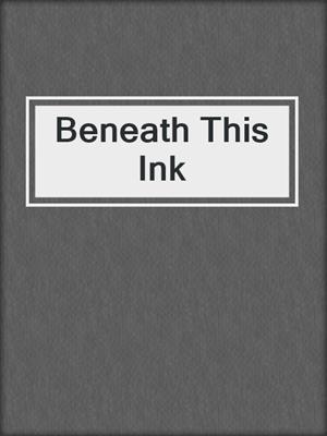 cover image of Beneath This Ink