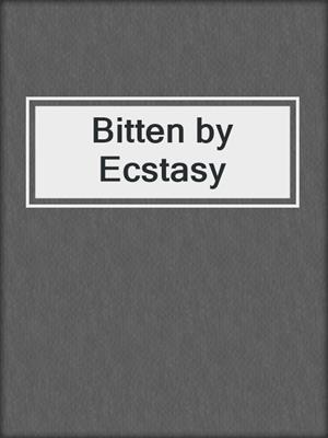 cover image of Bitten by Ecstasy