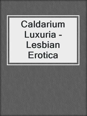 Caldarium Luxuria - Lesbian Erotica