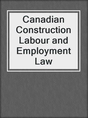 Canadian Construction Labour and Employment Law