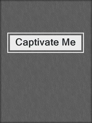 cover image of Captivate Me