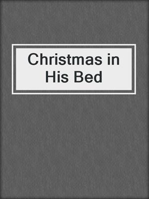 cover image of Christmas in His Bed