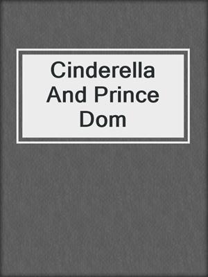 cover image of Cinderella And Prince Dom
