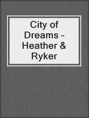 cover image of City of Dreams – Heather & Ryker