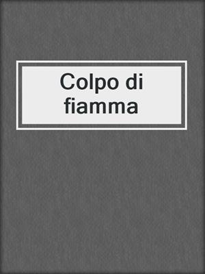 cover image of Colpo di fiamma