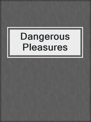 cover image of Dangerous Pleasures