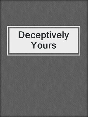 cover image of Deceptively Yours