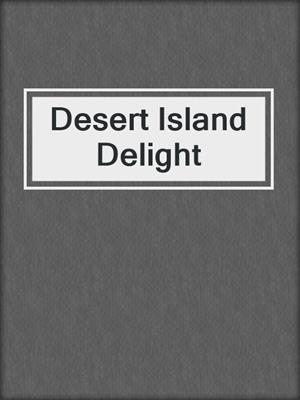 cover image of Desert Island Delight