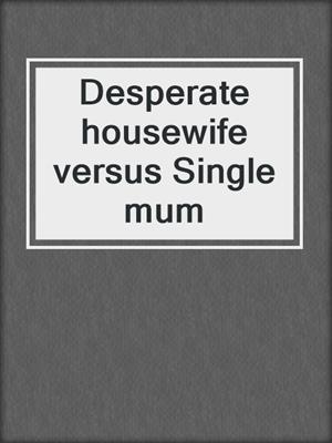 cover image of Desperate housewife versus Single mum