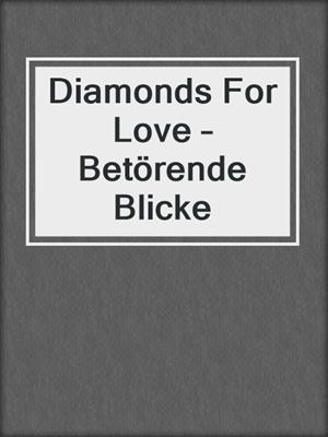cover image of Diamonds For Love – Betörende Blicke
