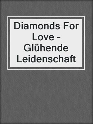 cover image of Diamonds For Love – Glühende Leidenschaft