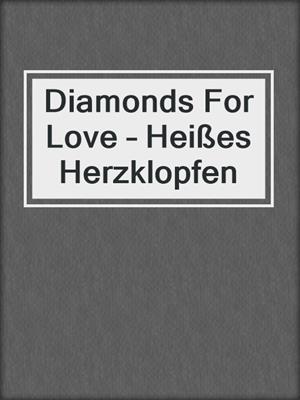 cover image of Diamonds For Love – Heißes Herzklopfen