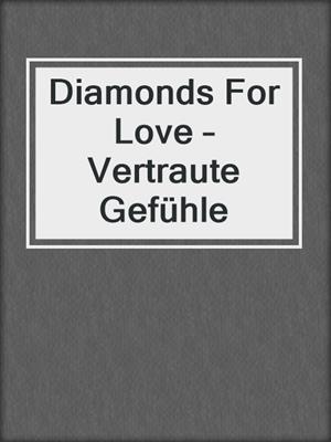 cover image of Diamonds For Love – Vertraute Gefühle