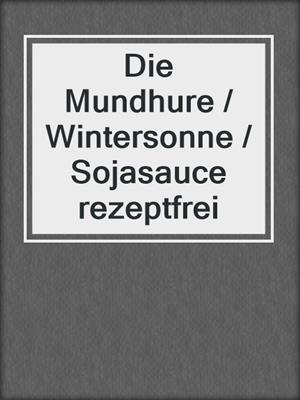 cover image of Die Mundhure / Wintersonne / Sojasauce rezeptfrei