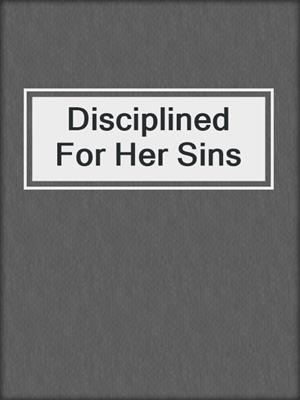 cover image of Disciplined For Her Sins