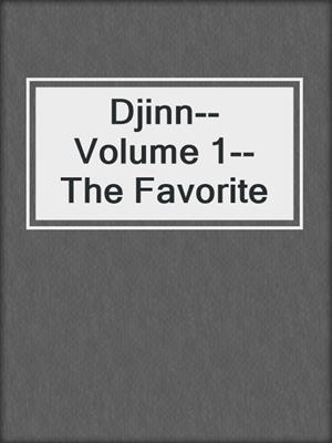 cover image of Djinn--Volume 1--The Favorite