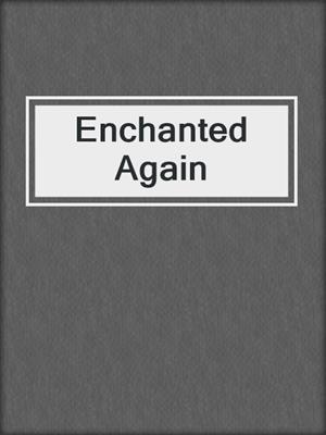 Enchanted Again
