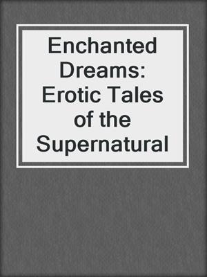 Enchanted Dreams: Erotic Tales of the Supernatural