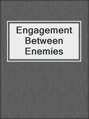 cover image of Engagement Between Enemies