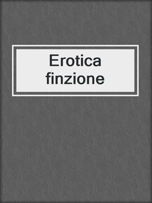 cover image of Erotica finzione