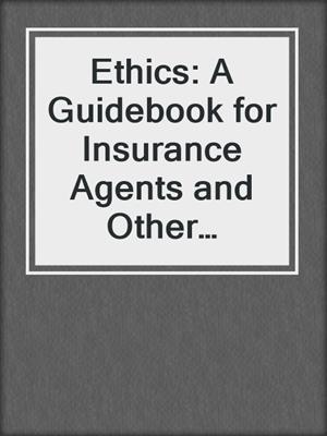 Ethics: A Guidebook for Insurance Agents and Other Financial Services Professionals