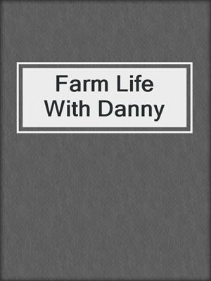 Farm Life With Danny