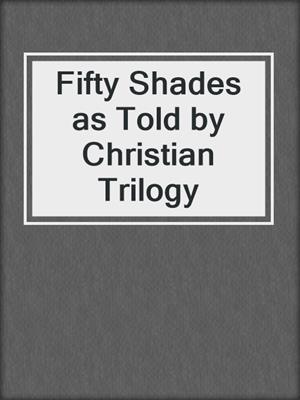 cover image of Fifty Shades as Told by Christian Trilogy