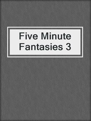 cover image of Five Minute Fantasies 3