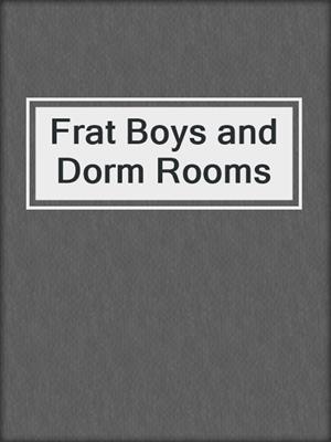 cover image of Frat Boys and Dorm Rooms