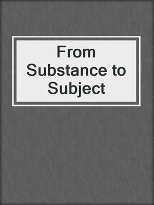 From Substance to Subject