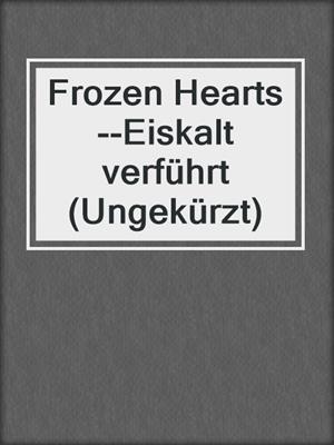cover image of Frozen Hearts--Eiskalt verführt (Ungekürzt)