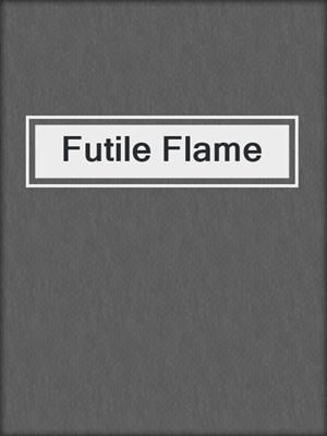 cover image of Futile Flame