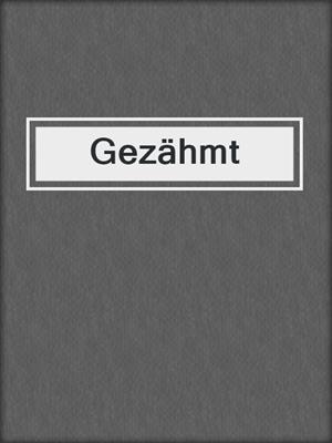cover image of Gezähmt