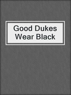 cover image of Good Dukes Wear Black