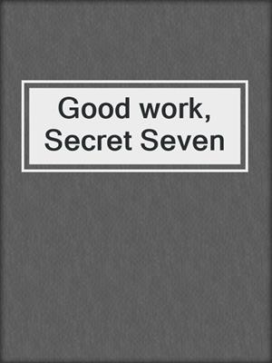 Good work, Secret Seven