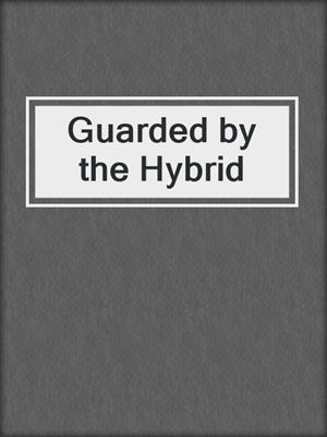 cover image of Guarded by the Hybrid